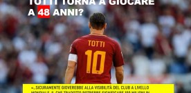 TOTTI E IL RITORNO IN CAMPO, UN AFFARE DA 100 MILIONI SECONDO GLI ESPERTI