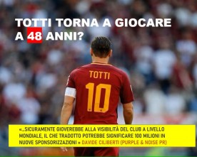 TOTTI E IL RITORNO IN CAMPO, UN AFFARE DA 100 MILIONI SECONDO GLI ESPERTI